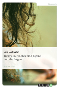 Trauma in Kindheit und Jugend und die Folgen