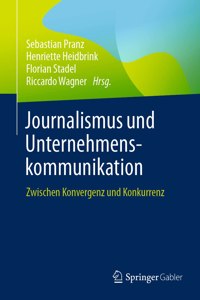 Journalismus Und Unternehmenskommunikation: Zwischen Konvergenz Und Konkurrenz