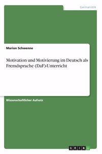 Motivation und Motivierung im Deutsch als Fremdsprache (DaF)-Unterricht