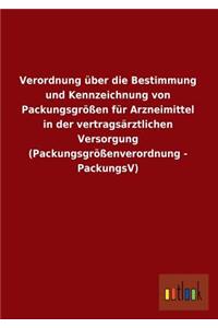 Verordnung Uber Die Bestimmung Und Kennzeichnung Von Packungsgrossen Fur Arzneimittel in Der Vertragsarztlichen Versorgung (Packungsgrossenverordnung