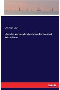 Über den Vortrag der chorischen Partieen bei Aristophanes