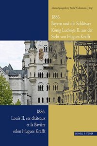 1886. Bayern Und Die Schlosser Konig Ludwigs II. Aus Der Sicht Von Hugues Krafft