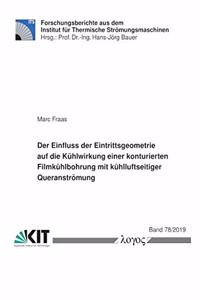 Der Einfluss Der Eintrittsgeometrie Auf Die Kuhlwirkung Einer Konturierten Filmkuhlbohrung Mit Kuhlluftseitiger Queranstromung