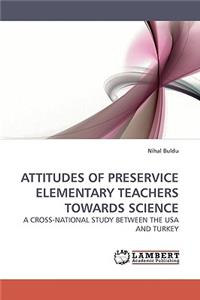 Attitudes of Preservice Elementary Teachers Towards Science