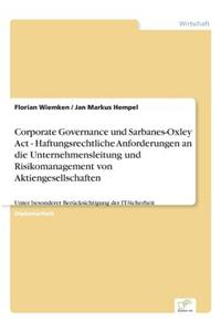 Corporate Governance und Sarbanes-Oxley Act - Haftungsrechtliche Anforderungen an die Unternehmensleitung und Risikomanagement von Aktiengesellschaften