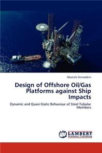 Design of Offshore Oil/Gas Platforms against Ship Impacts