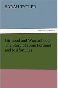 Girlhood and Womanhood The Story of some Fortunes and Misfortunes