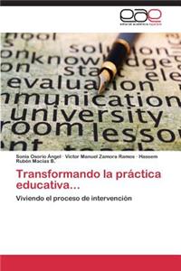 Transformando La Practica Educativa...