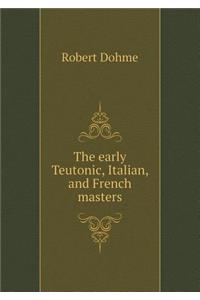 The Early Teutonic, Italian, and French Masters