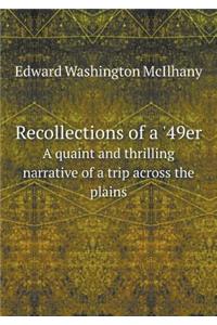 Recollections of a '49er a Quaint and Thrilling Narrative of a Trip Across the Plains