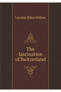 The Fascination of Switzerland