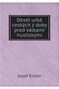 Deset Urbá Ceských Z Doby Pred Válkami Husitskými