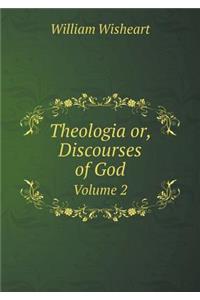 Theologia or, Discourses of God Volume 2