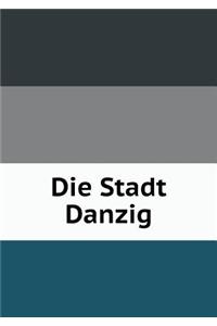 Die Stadt Danzig