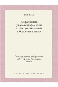 Index of Names and Persons. Referred to in the Boyars Books