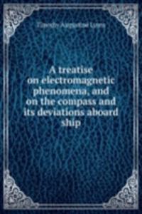 A TREATISE ON ELECTROMAGNETIC PHENOMENA