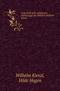 Festschrift zum sechzigsten Geburtstage des Meisters Wilhelm Kienzl