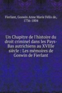Un Chapitre de l'histoire du droit criminel dans les Pays-Bas autrichiens au XVIIIe siecle