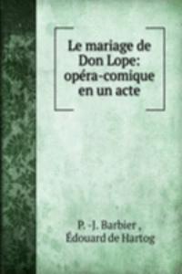 Le mariage de Don Lope: opera-comique en un acte