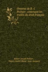 Oeuvres de R.-J. Pothier: contenant les traites du droit francais