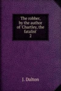 robber, by the author of 'Chartley, the fatalist'.