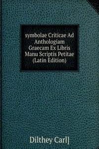 symbolae Criticae Ad Anthologiam Graecam Ex Libris Manu Scriptis Petitae (Latin Edition)