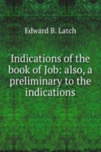 Indications of the book of Job: also, a preliminary to the indications