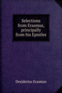 Selections from Erasmus, principally from his Epistles