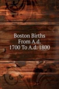 Boston Births From A.d. 1700 To A.d. 1800