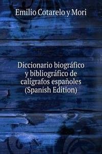 Diccionario biografico y bibliografico de caligrafos espanoles (Spanish Edition)