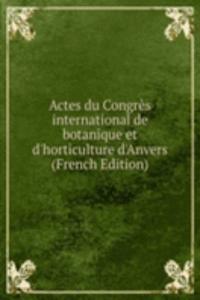 Actes du Congres international de botanique et d'horticulture d'Anvers (French Edition)