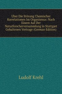 Uber Die Storung Chemischer Korrelationen Im Organismus: Nach Einem Auf Der Naturforscherversammlung in Stuttgart Gehaltenen Vortrage (German Edition)