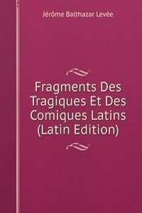 Fragments Des Tragiques Et Des Comiques Latins (Latin Edition)