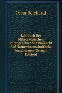 Lehrbuch Der Mikroskopischen Photographie: Mit Rucksicht Auf Naturwissenschaftliche Forschungen (German Edition)