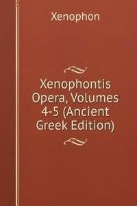 Xenophontis Opera, Volumes 4-5 (Ancient Greek Edition)