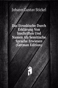 Das Etruskische Durch Erklarung Von Inschriften Und Namen Als Semitische Sprache Erwiesen (German Edition)