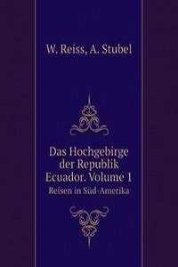 Das Hochgebirge der Republik Ecuador. Volume 1