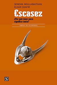 Escasez. Por Que Tener Poco Significa Tanto?