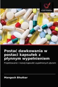 Postac dawkowania w postaci kapsulek z plynnym wypelnieniem
