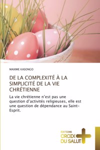 de la Complexité À La Simplicité de la Vie Chrétienne
