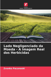 Lado Negligenciado da Moeda - A Imagem Real dos Herbicidas