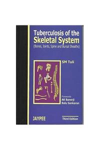 Tuberculosis of the Skeletal System: Bones, Joints, Spine and Bursal Sheaths