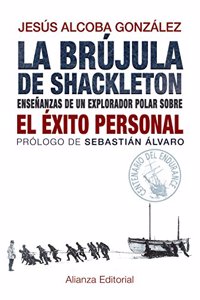 La brujula de Shackleton / Shackleton's compass: Ensenanzas De Un Explorador Polar Sobre El Exito Personal / Teachings of a Polar Explorer on Personal Success