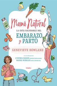 Mama natural: La guia saludable del embarazo y parto