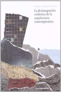 La desintegracion estilistica de la arquitectura contemporanea (Spanish Edition)
