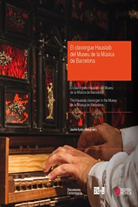 El claviorgue Hauslaib del Museu de la Musica de Barcelona - The Hauslaib claviorgan in the Museu de la Musica de Barcelona - El claviorgano Hauslaib ... (UT) (Catalan, Spanish and English Edition)