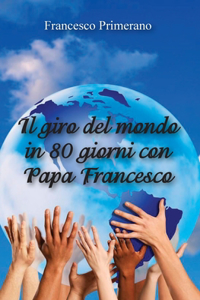 giro del mondo in 80 giorni con papa Francesco