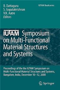 Iutam Symposium on Multi-Functional Material Structures and Systems
