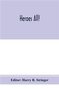 Heroes all! A compendium of the names and official citations of the soldiers and citizens of the United States and of her allies who were decorated by the American government for exceptional heroism and conspicuous service above and beyond the call