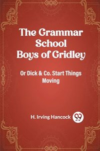 The Grammar School Boys of GridleyOr Dick & Co. Start Things Moving (Edition2023)